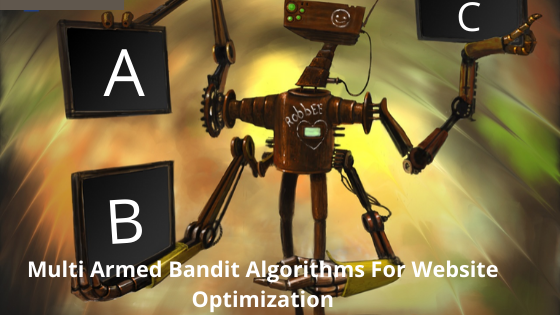 Multi Armed Bandit Algorithms For Website Optimization