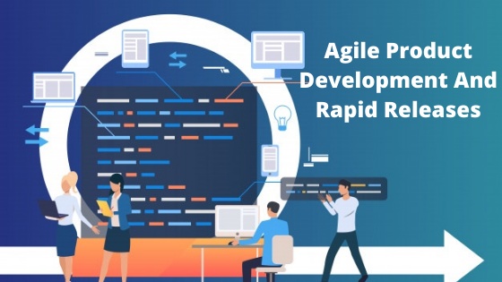 Agile Product Development and Rapid Releases